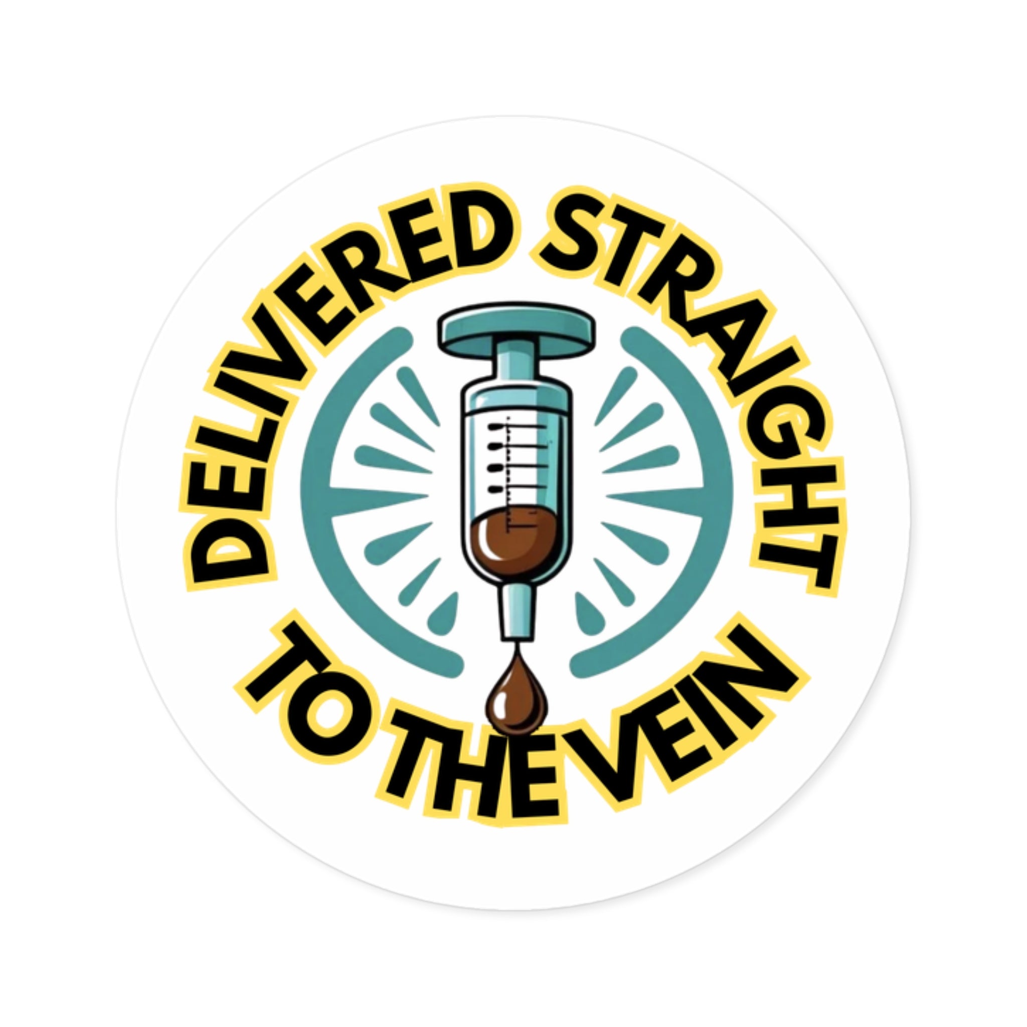 Delivered Straight to the Vein — Round Sticker (Indoor/Outdoor)