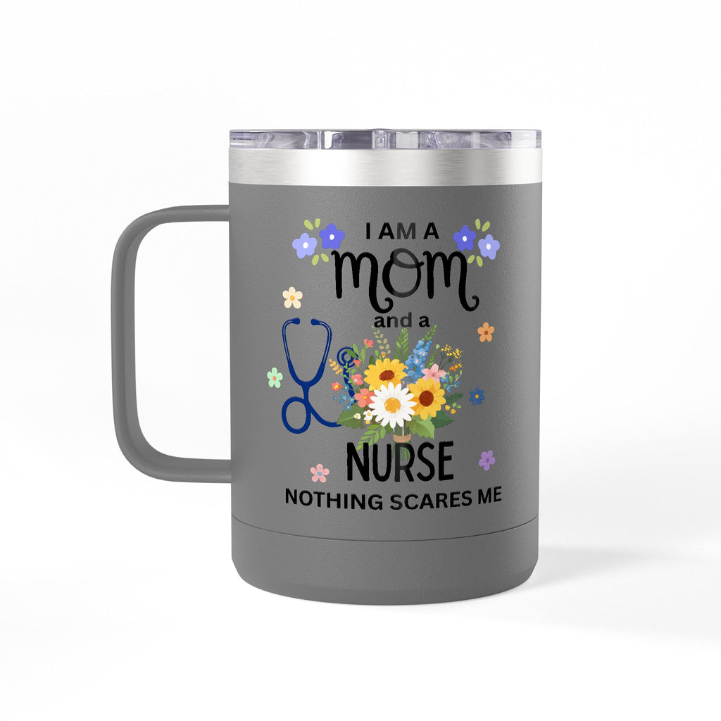 I am a Mom and a Nurse Nothing Scares Me Coffee Tumbler 15oz — Cute Floral Illustration Travel Mug