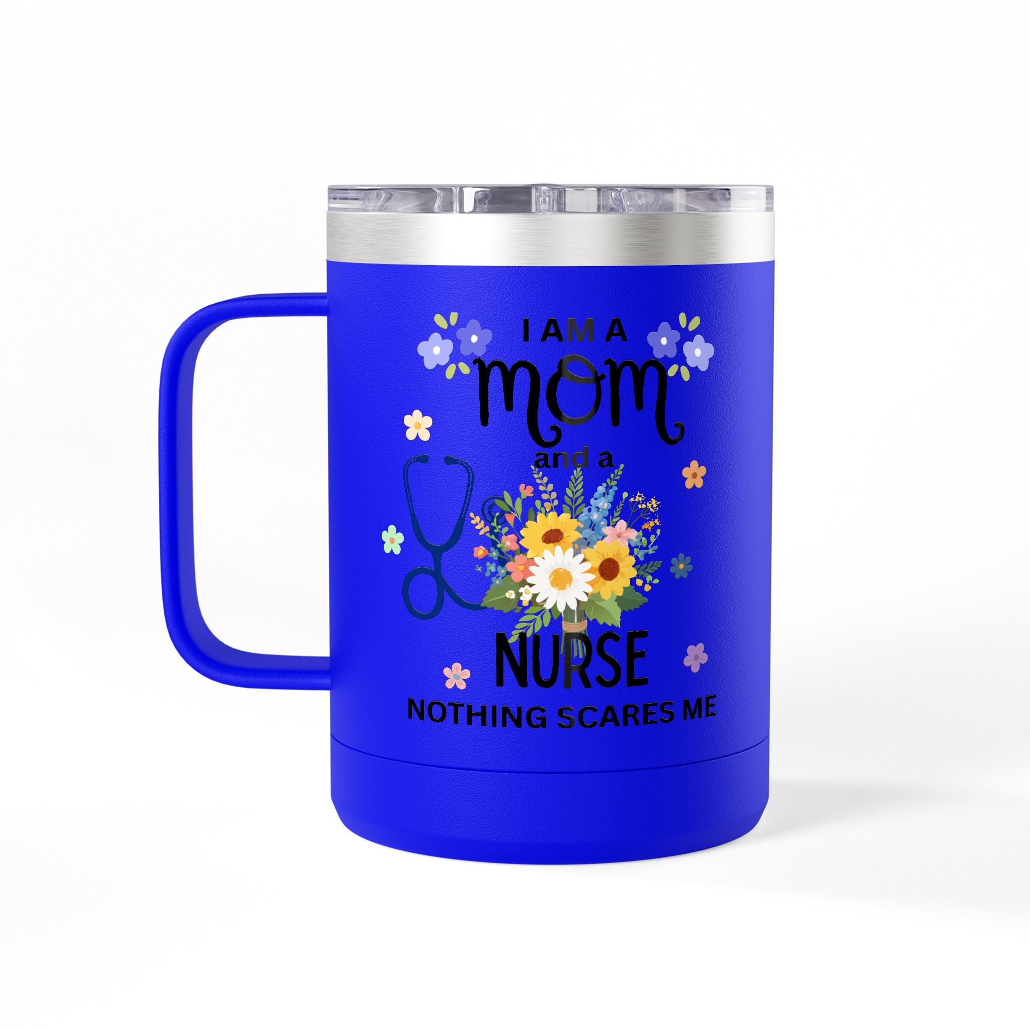 I am a Mom and a Nurse Nothing Scares Me Coffee Tumbler 15oz — Cute Floral Illustration Travel Mug