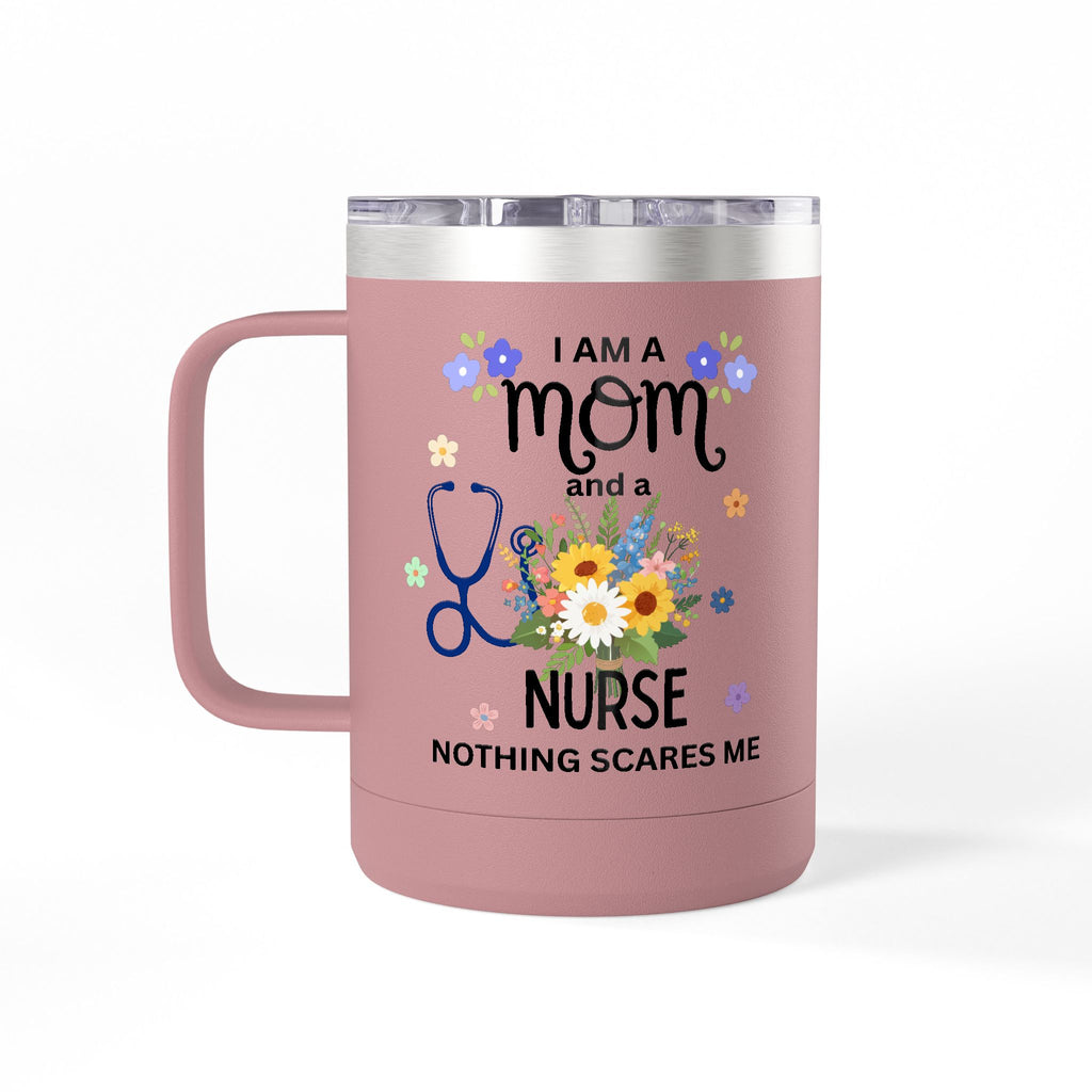 I am a Mom and a Nurse Nothing Scares Me Coffee Tumbler 15oz — Cute Floral Illustration Travel Mug