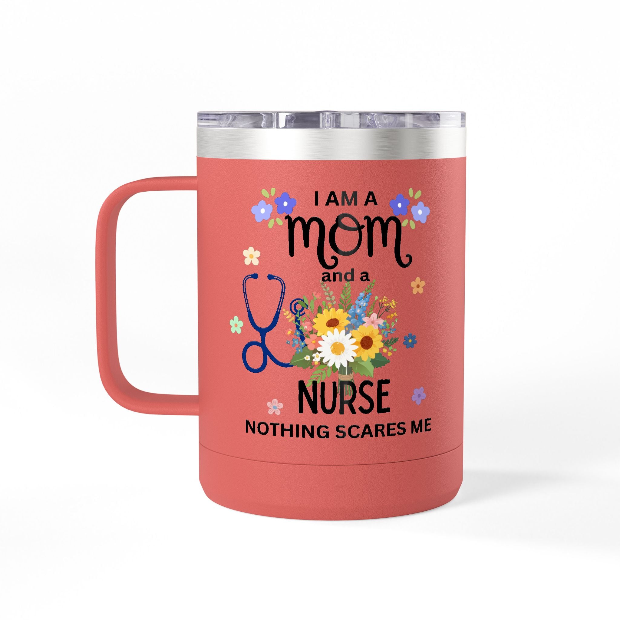 I am a Mom and a Nurse Nothing Scares Me Coffee Tumbler 15oz — Cute Floral Illustration Travel Mug