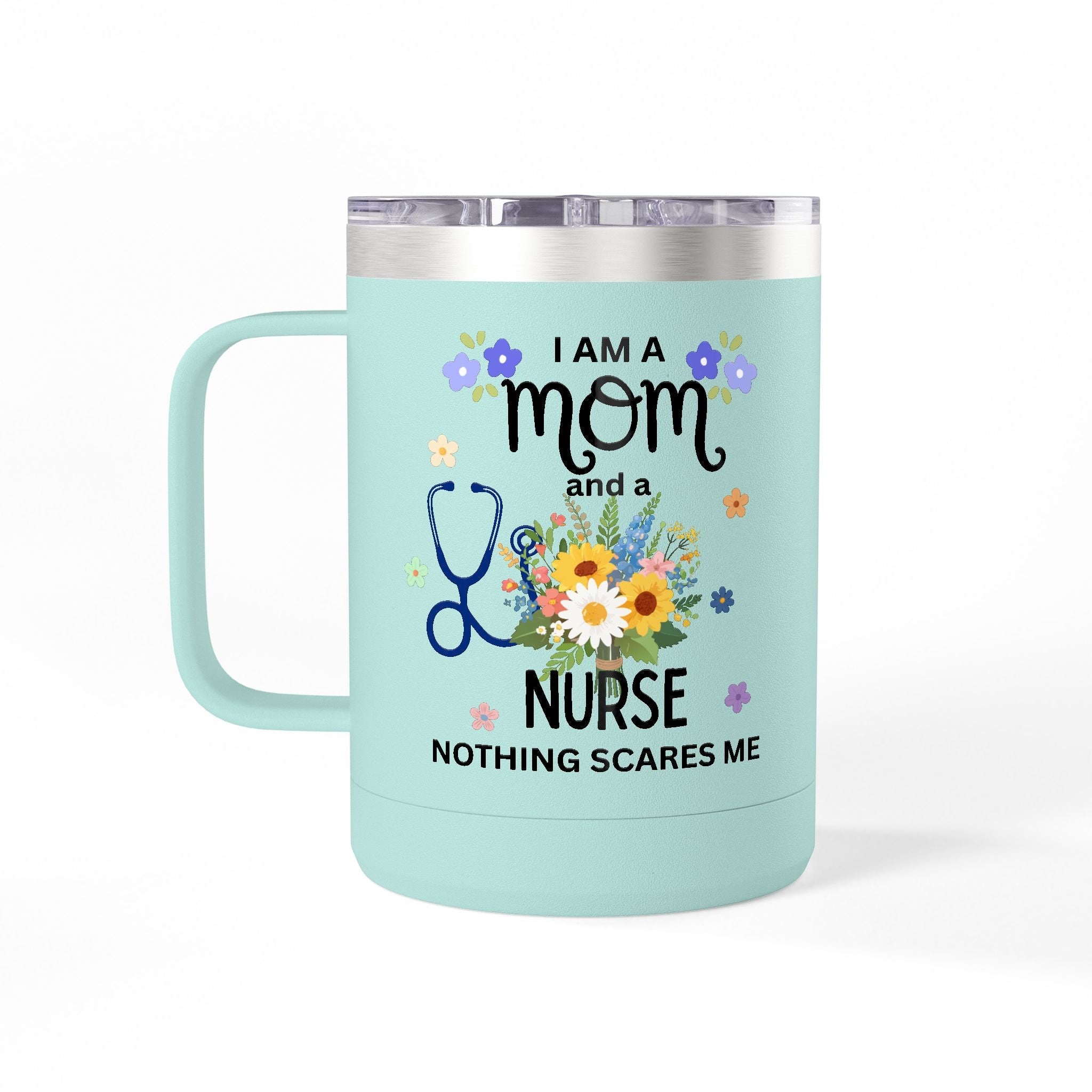 I am a Mom and a Nurse Nothing Scares Me Coffee Tumbler 15oz — Cute Floral Illustration Travel Mug