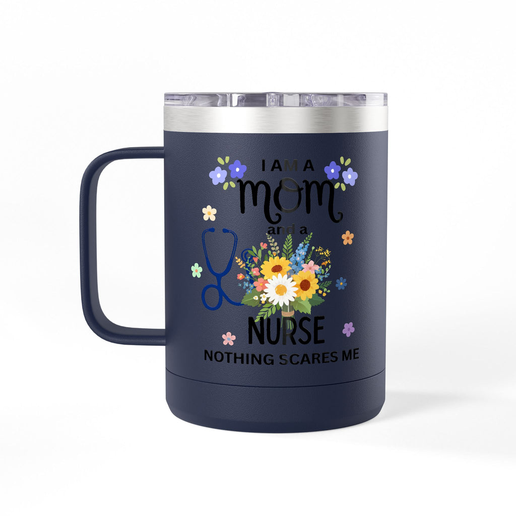 I am a Mom and a Nurse Nothing Scares Me Coffee Tumbler 15oz — Cute Floral Illustration Travel Mug