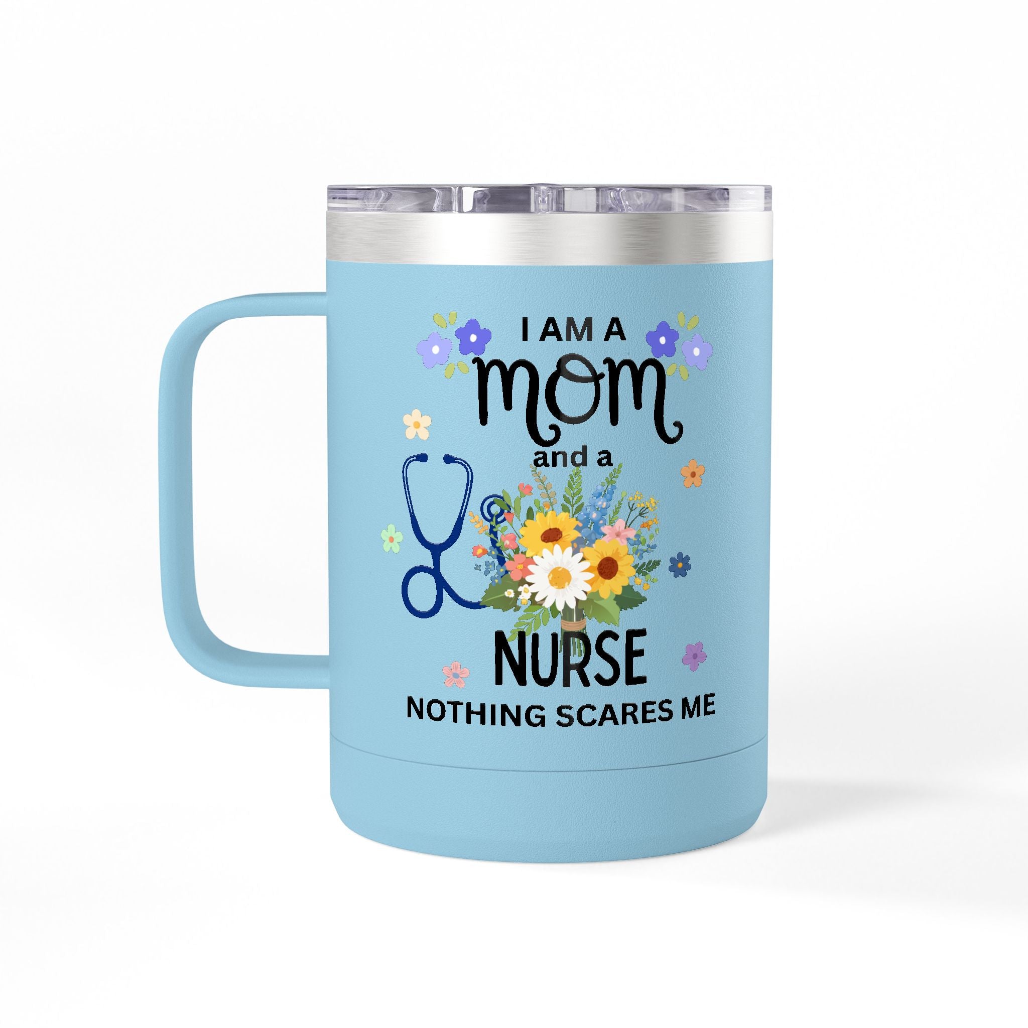 I am a Mom and a Nurse Nothing Scares Me Coffee Tumbler 15oz — Cute Floral Illustration Travel Mug