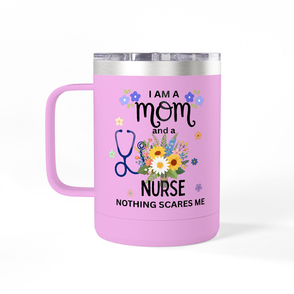 I am a Mom and a Nurse Nothing Scares Me Coffee Tumbler 15oz — Cute Floral Illustration Travel Mug