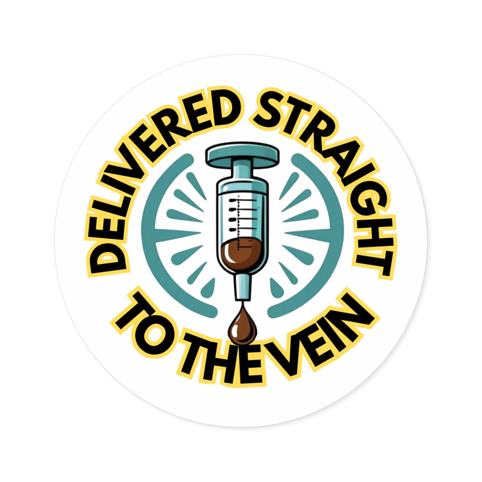Delivered Straight to the Vein — Round Sticker (Indoor/Outdoor)