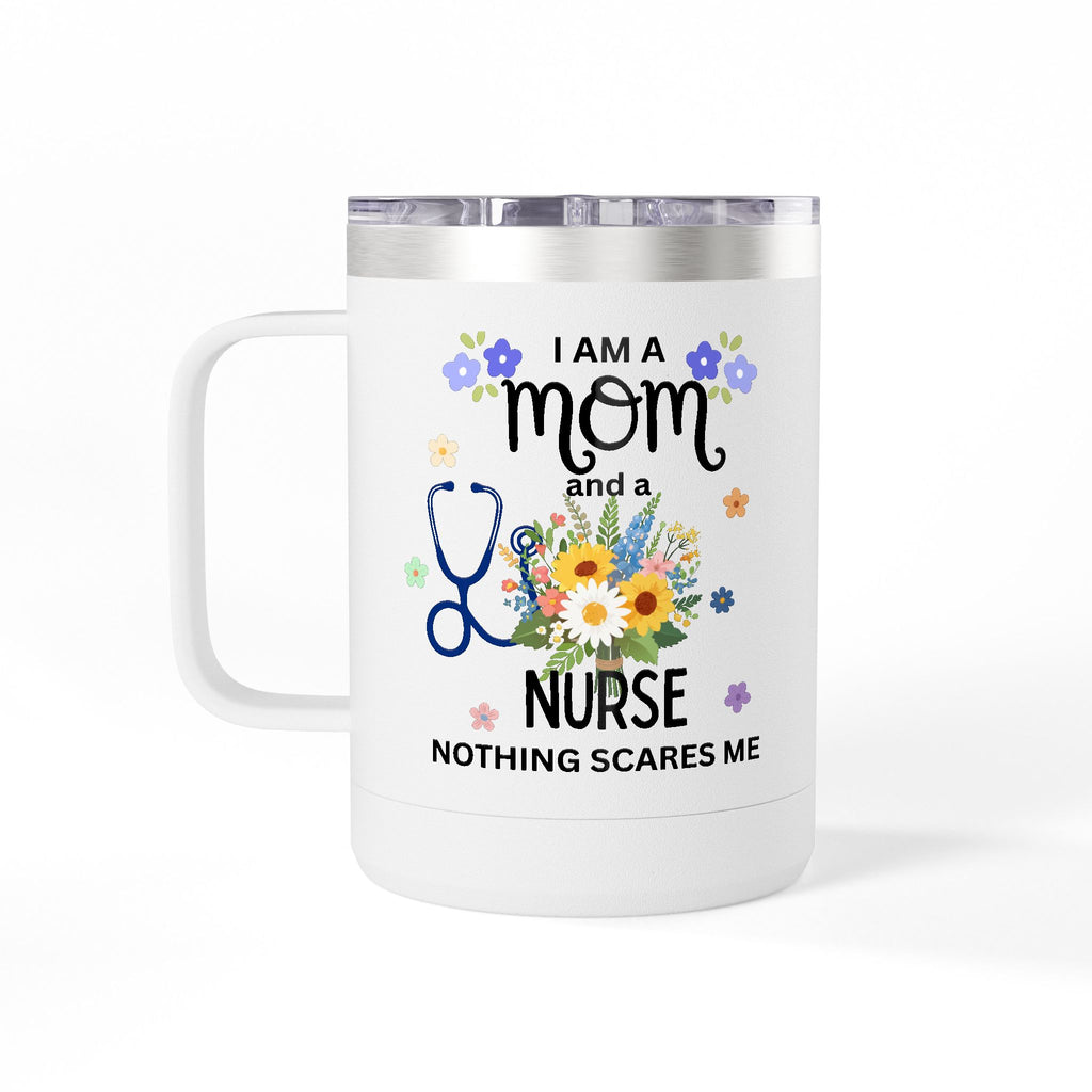 I am a Mom and a Nurse Nothing Scares Me Coffee Tumbler 15oz — Cute Floral Illustration Travel Mug