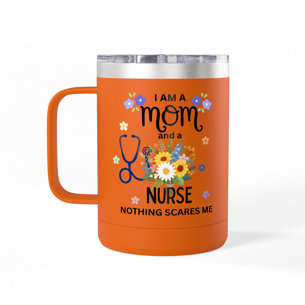 I am a Mom and a Nurse Nothing Scares Me Coffee Tumbler 15oz — Cute Floral Illustration Travel Mug
