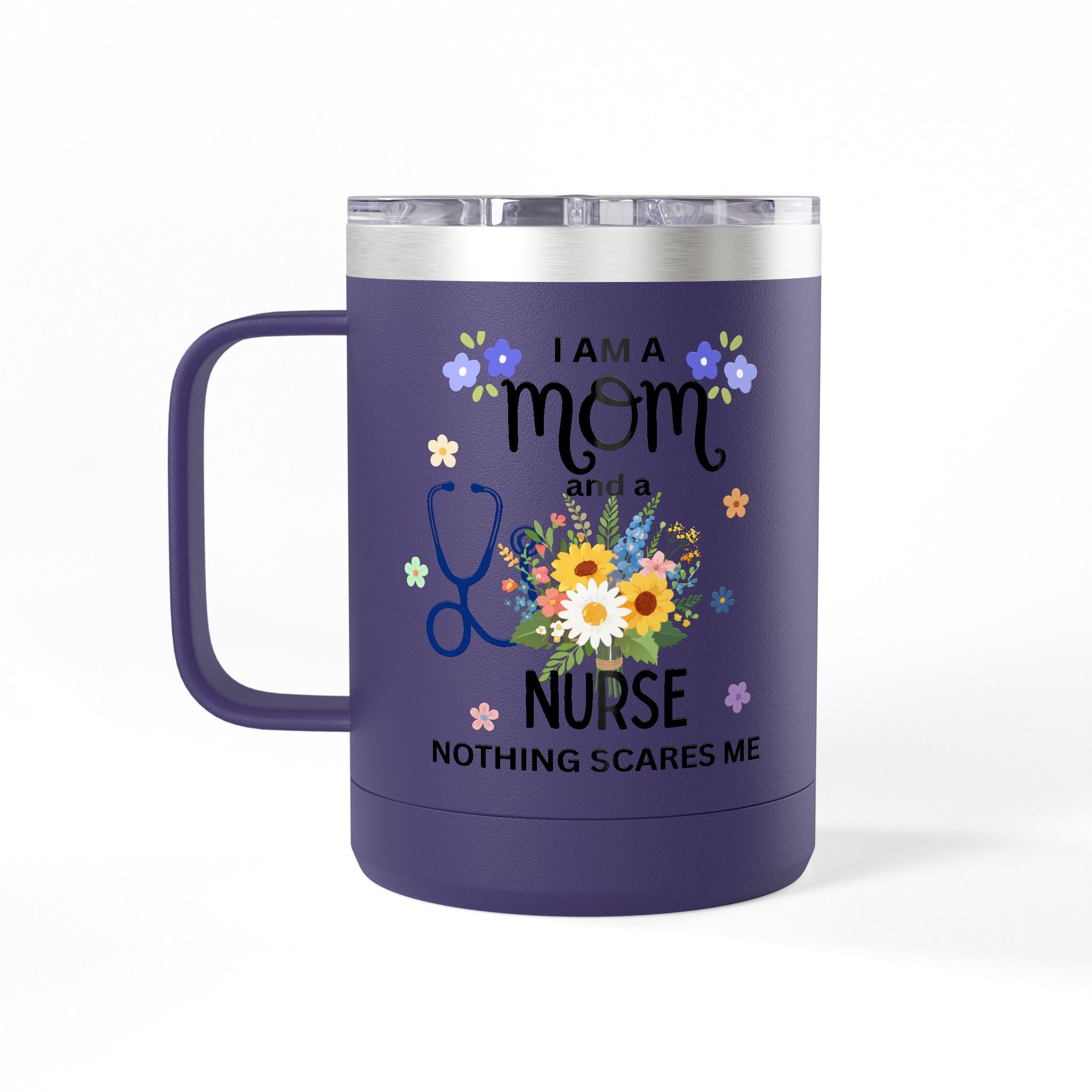I am a Mom and a Nurse Nothing Scares Me Coffee Tumbler 15oz — Cute Floral Illustration Travel Mug